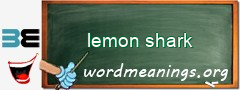 WordMeaning blackboard for lemon shark